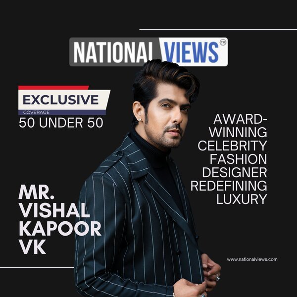 Vishal kapoor vk fashion designer nationalviews 50 under 50