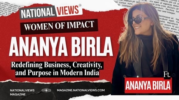 Women of Impact Ananya Birla: Redefining Business, Creativity, and Purpose in Modern India
