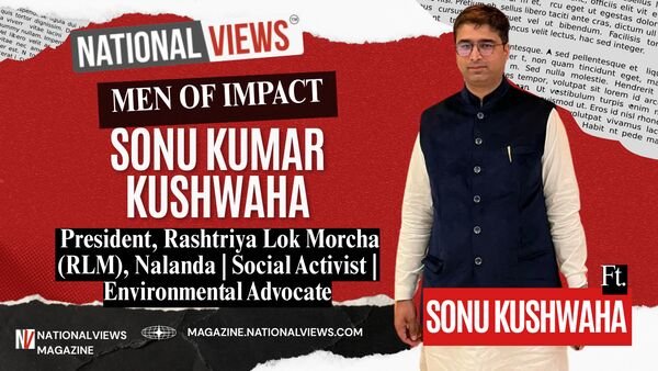 Men of Impact: Interview With Sonu Kumar Kushwaha, President, Rashtriya Lok Morcha (RLM), Nalanda
